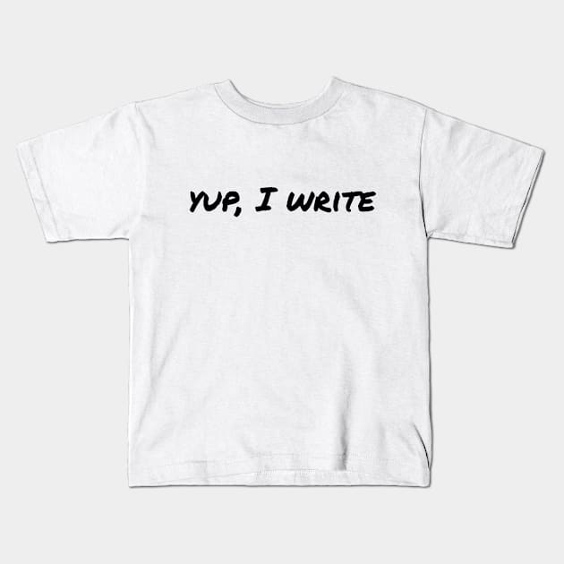 Yup, I write (black text) Kids T-Shirt by EpicEndeavours